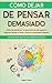 Cómo Dejar de Pensar Demasiado: Una Guía para Vivir sin Trastornos de Ansiedad. Obtén Paz Mental con Técnicas Prácticas para Superar la Depresión, ... el Pensamiento Negativo (Spanish Edition)