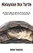 Malaysian Box Turtle: An Essential Guide For Beginners On All You Need To Know About Malaysian Box Turtle, Training, Grooming, Breeding And Health Care For Your Amazing Pet