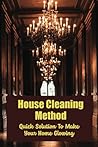 House Cleaning Method: Quick Solution To Make Your Home Glowing House Cleaning Method: Quick Solution To Make Your Home Glowing