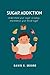 Sugar Addiction: Understand your sugar cravings, and balance your blood sugar