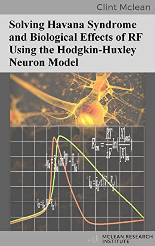 Solving Havana Syndrome and Biological Effects of RF Using the Hodgkin-Huxley Neuron Model (Kindle Edition)
