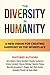 The Diversity in Humanity: A New Vision for Creating Harmony in the Workplace