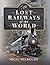 Lost Railways of the World