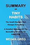 SUMMARY OF TINY HABITS BY BJ FOGG: Improve Your Standard of Living by Practicing Simple and Basic Steps, They are The Small Changes that Change Everything.
