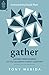 Gather: Loving Your Church as You Celebrate Christ Together (Love Your Church)