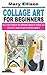 COLLAGE ART FOR BEGINNERS: ...
