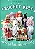 CROCHET DOLL AND EIGHT HOLIDAY COSTUMES: step by step instructions to crochet a realistic body with a wireframe inside, embroider a face, attach a hair and crochet eight holiday costumes.