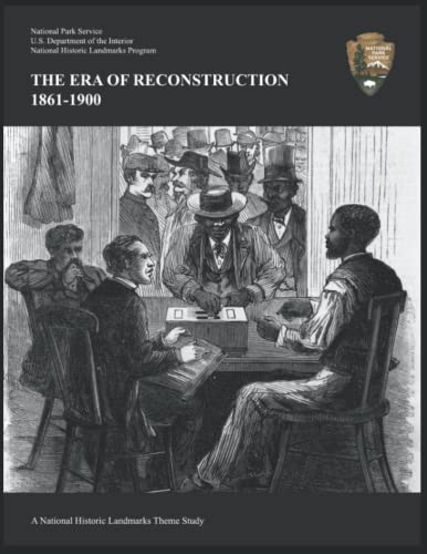 THE ERA OF RECONSTRUCTION, 1861-1900: A National Historic Landmarks Theme Study (Paperback)