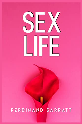 Sex Life: Transform Your Sexual Life@@ Boost Intimacy and Energy@@ Conquer Taboos@@ Achieve Orgasm@@ and Turn Into a God in Bed (2022 Guide for Beginners)