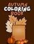 Autumn Coloring Book: Fall, Autumn Coloring Book for Adults and Kids with Autumn Inspired Designs featuring Beautiful Flowers, Animals and many more.