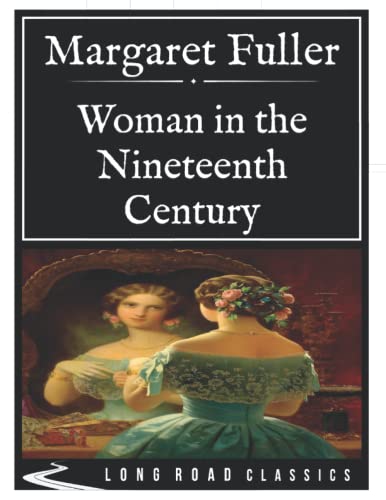 Woman in the Nineteenth Century: Long Road Classics Collection - Complete Text - Oversized Large Print Edition