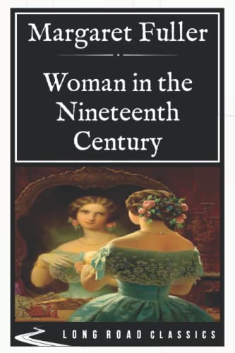 Woman in the Nineteenth Century: Long Road Classics Collection - Complete Text