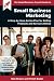 SMALL BUSINESS MARKETING: A...