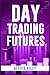 Day Trading Futures by Alexis Riley