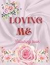 LOVING ME: self love, floral self love coloring book: 20+ colouring pages with relaxing designs, best love coloring book for all