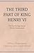 The Third Part of King Henry VI: The Cambridge Dover Wilson Shakespeare