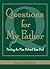 Questions For My Father: Finding The Man Behind Your Dad