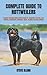 COMPLETE GUIDE TO ROTTWEILERS: A Special And Compressive Owners Guide To : Acquisition, Training, Care, Nutrition, Socialization, Obedience, Health, Breeding And More Included