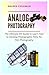 Analog Photography: The Ult...