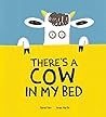There's a Cow in My Bed by Daniel Fehr There's a Cow in My Bed by Daniel Fehr