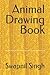 Animal Drawing Book by Swapnil Singh