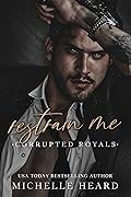 Restrain Me (Corrupted Royals, #4)