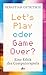 Let's Play oder Game Over?:...