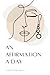 An Affirmation A Day: A guided journal based on inspiring and transformative affirmations