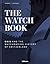 The Watch Book - Oris: ...and the Watchmaking History of Switzerland