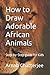 How to Draw Adorable Africa...