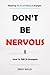DON’T BE NERVOUS: Mastering The Art Of Talking To Strangers And How To Talk To Strangers Effectively