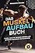 Das Muskelaufbau Buch: Alle...