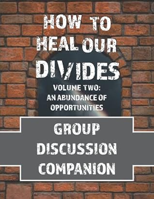 How to Heal Our Divides Volume Two - Group Discussion Companion