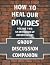 How to Heal Our Divides Volume Two - Group Discussion Companion