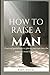 How To Raise a Man: practic...