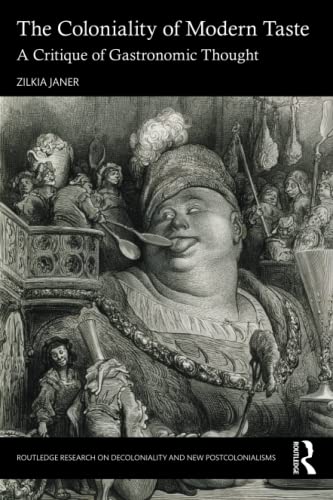 The Coloniality of Modern Taste (Routledge Research on Decoloniality and New Postcolonialisms)
