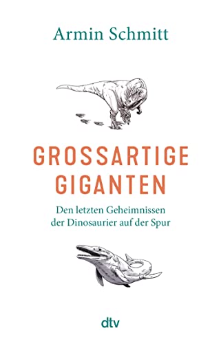 Großartige Giganten: Den letzten Geheimnissen der Dinosaurier auf der Spur (Kindle Edition)