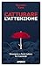 Catturare l'attenzione: Emergere e farsi notare in 3 secondi (Italian Edition)