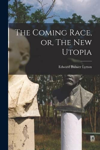 The Coming Race, or, The New Utopia