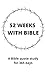 52 WEEKS WITH BIBLE: A Bibl...