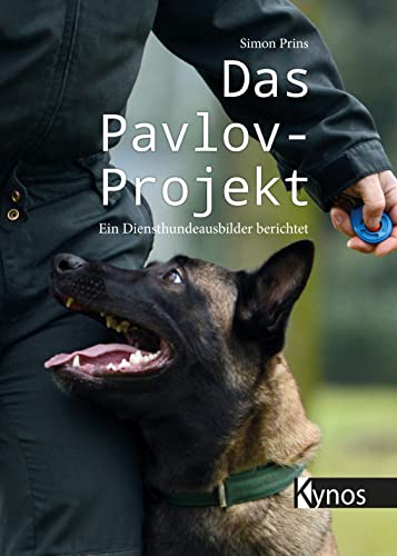 Das Pavlov-Projekt: Ein Diensthundeausbilder berichtet (German Edition)