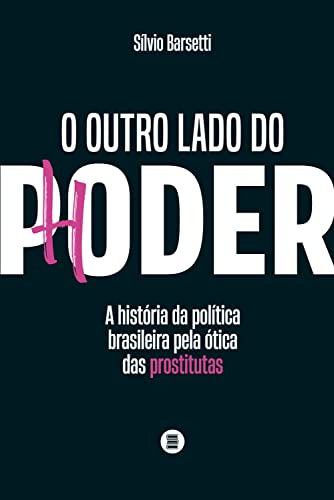 O outro lado do poder: A história da política brasileira pela ótica das prostitutas (Portuguese Edition)