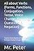 All about Verbs (Forms, Functions, Conjugation, Tense, Voice Change, Forming Questions & Negation): Twenty-three Names of Verbs in 3 Major Divisions ... English Grammar (black & white print))