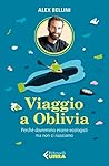 Viaggio a Oblivia: Perché dovremmo essere ecologisti ma non ci riusciamo (Italian Edition) Viaggio a Oblivia: Perché dovremmo essere ecologisti ma non ci riusciamo (Italian Edition)