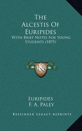 The Alcestis Of Euripides: With Brief Notes For Young Students