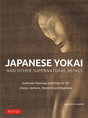 Japanese Yokai and Other Supernatural Beings: Authentic Paintings and Prints of 100 Ghosts, Demons, Monsters and Magicians (Hardcover)