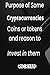 Purpose of some Cryptocurrencies coins or tokens and reason to invest in them