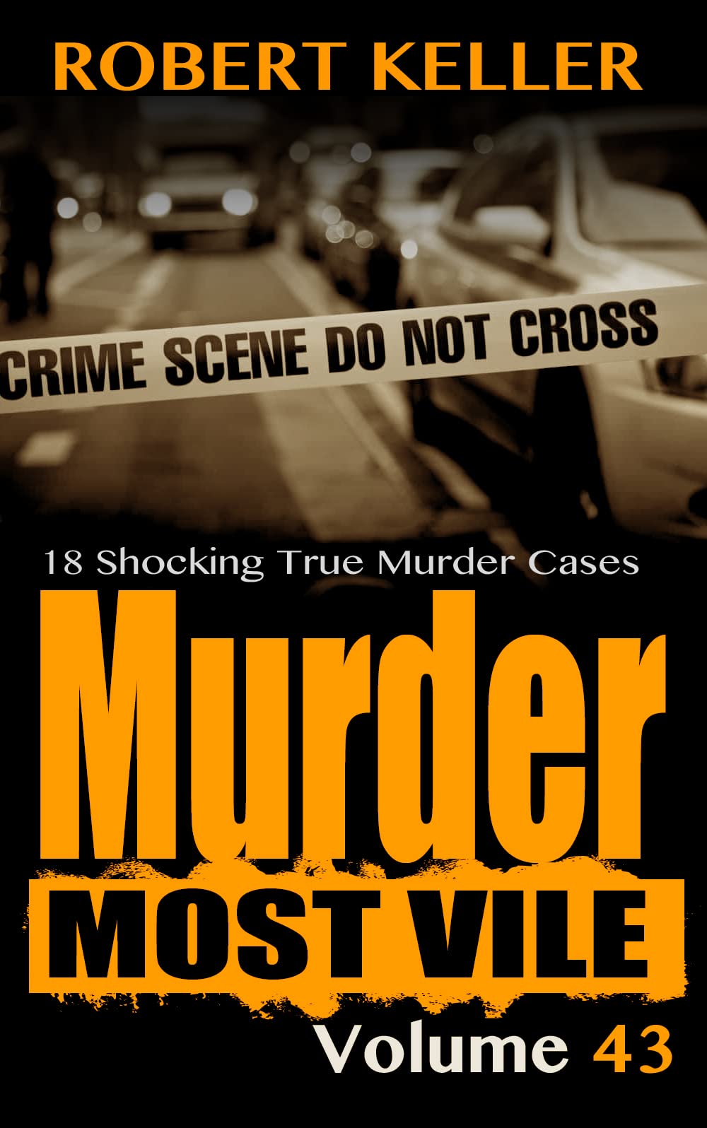 Murder Most Vile Volume 43: 18 Shocking True Crime Cases of Murder and Mayhem (Kindle Edition)
