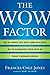 The Wow Factor: The 33 Things You Must (and Must Not) Do to Guarantee Your Edge in Today's Business World
