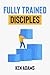 Fully Trained Disciples